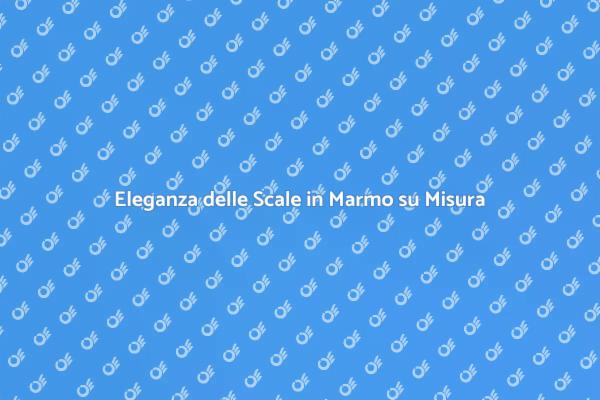 Scale in Marmo: Eleganza e Durata