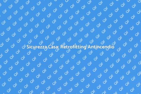 Retrofitting Impianti Antincendio