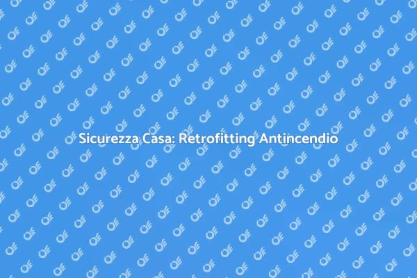 Migliora la Sicurezza con il Retrofitting