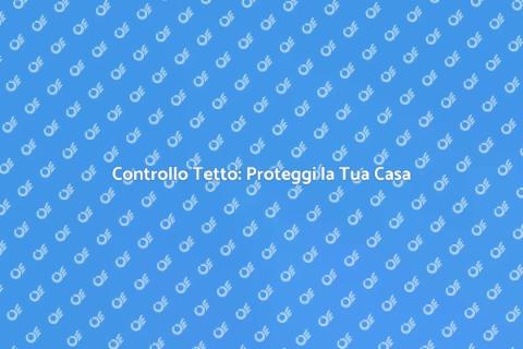 Ispezione del Tetto: Sicurezza Casa