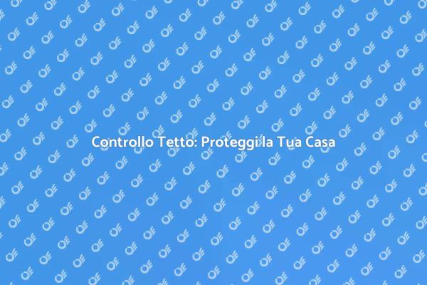 Sicurezza del Tetto: Controllo Necessario