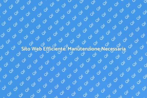 Manutenzione Sito Web: Chiave del Successo
