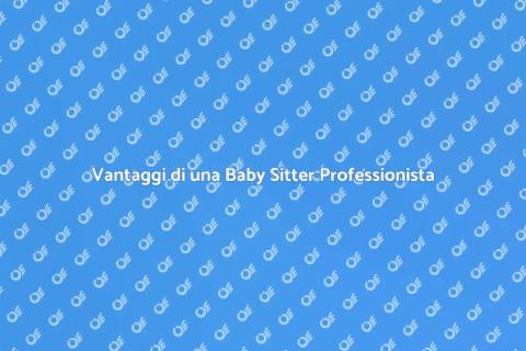 Chiamare una Baby Sitter: Vantaggi