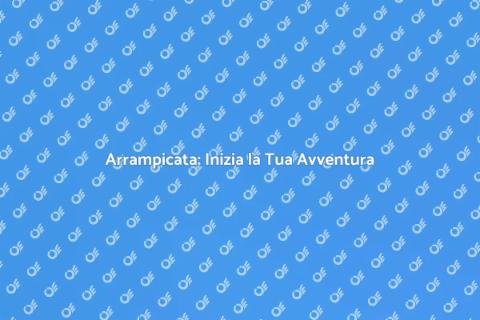 Corsi di Arrampicata: Sfida la Gravità