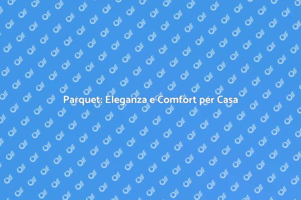 Parquet: La Scelta di Stile Perfetta