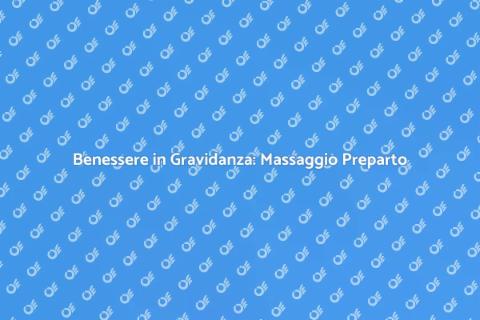 Massaggio Preparto: Relax per Mamme