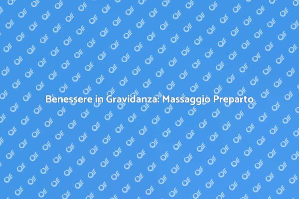 Massaggio Preparto: Un Momento di Relax