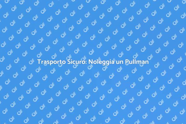 Il Vantaggio di Noleggiare un Pullman