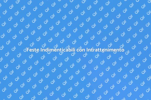Rendi Unica la Tua Festa con Intrattenimento