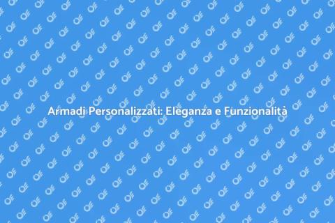 Armadi Su Misura per Ogni Spazio