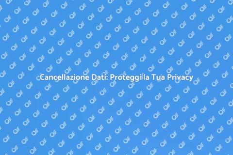 Cancellazione Dati: Privacy Digitale