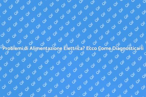 Diagnosi Problemi Alimentazione Elettrica