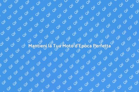 Revisione Moto d'Epoca: Guida Completa