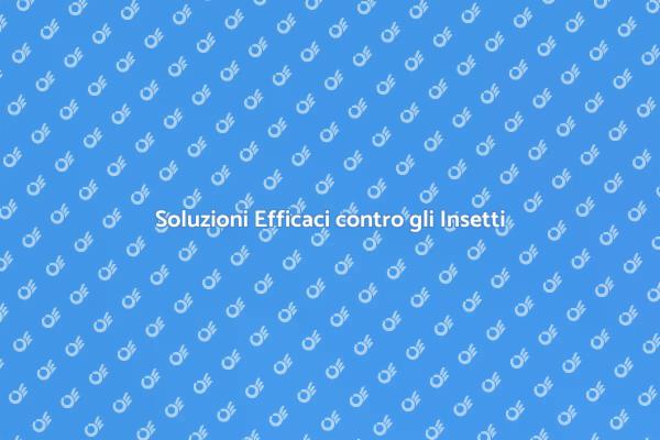 Liberati dagli Insetti Oggi Stesso!