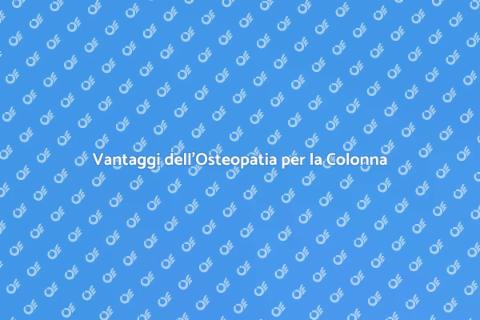 Osteopatia per la Colonna: Benefici