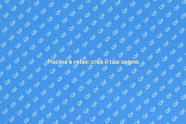 Crea la piscina dei tuoi sogni!