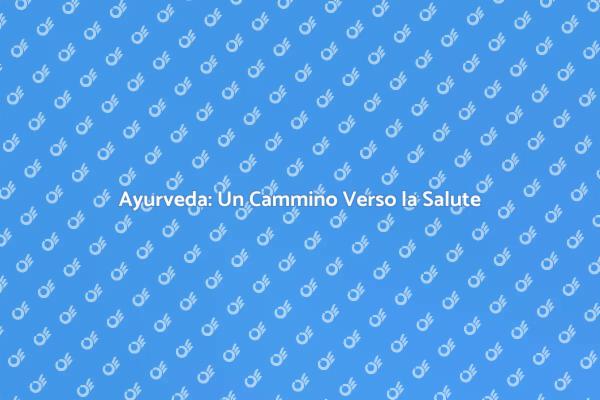 Ayurveda: Salute e Benessere Naturale