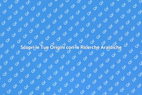 Esplora il Fascino delle Ricerche Araldiche