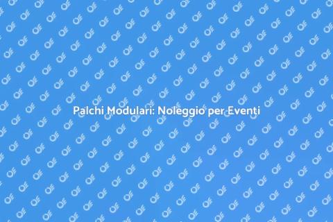 Noleggiare Palchi Modulari per Eventi