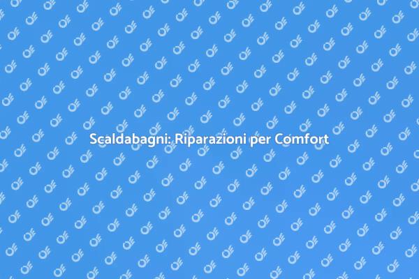 Scaldabagni: Soluzioni per il Comfort
