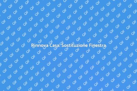 Sostituzione Finestra: Rinnova Casa