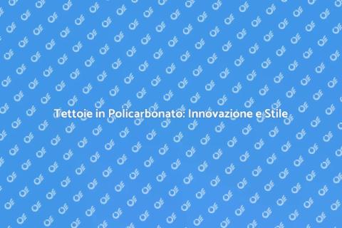 Tettoie in Policarbonato: Eleganza e Funzionalità