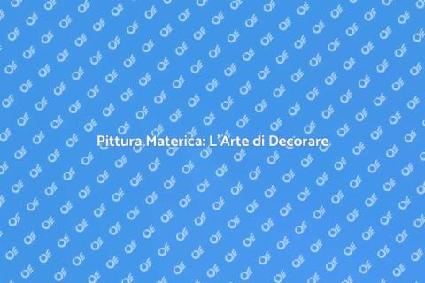 Pittura Materica: Trasforma i Tuoi Spazi