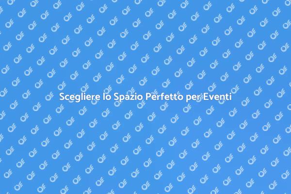 Come Scegliere Spazi per Eventi Internazionali