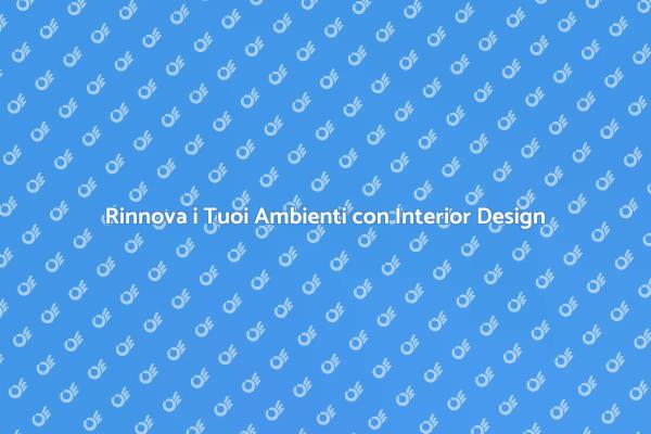 Trasforma i Tuoi Ambienti con Design