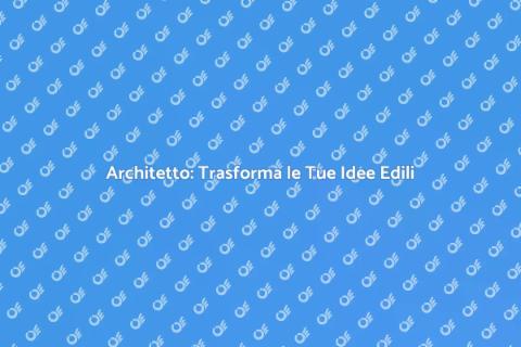 Architetto: Realizza i Tuoi Sogni