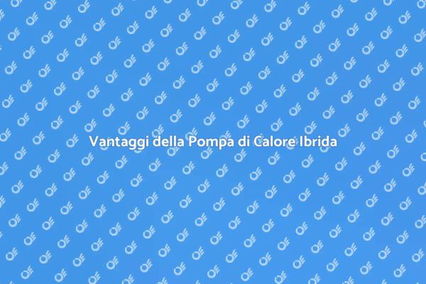 Pompa di Calore Ibrida: Comfort e Sostenibilità