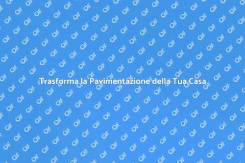 Ristrutturazione Pavimentazione Casa
