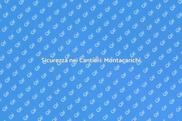 Montacarichi: Sicurezza Elettrica nei Cantieri