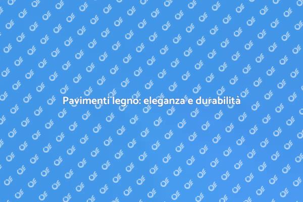 Eleganza e Durabilità: Pavimenti Legno