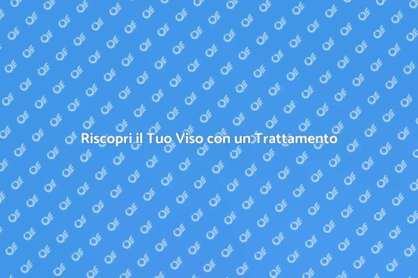 Il Viso che Meriti: Trattamento Benessere