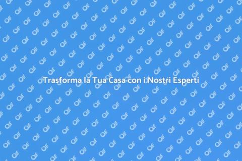 Rinnova la tua Casa e Trasforma il Tuo Spazio