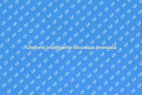 Controllo Citofono Intelligente e Sicuro