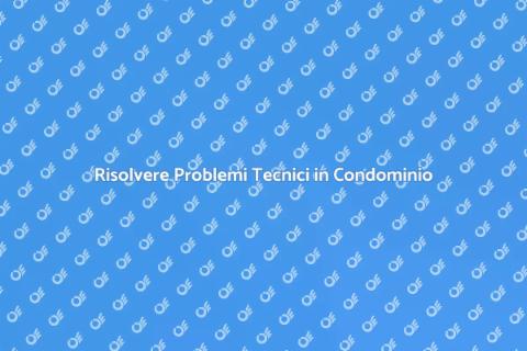 Problemi Tecnici in Condominio