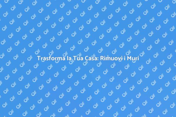 Rimuovere i Muri per Spazi Moderni