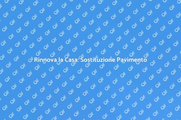Trasforma la Tua Casa: Nuovo Pavimento