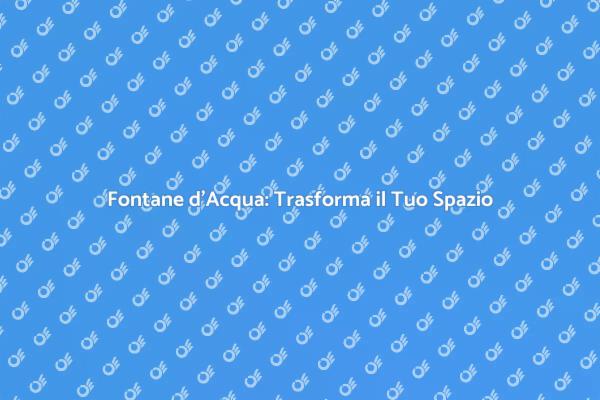 Fontane d'Acqua: Oasi di Tranquillità