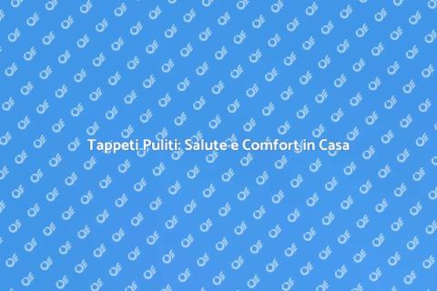 Pulizia Profonda dei Tappeti: Scopri Come