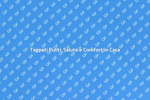 I Benefici della Pulizia dei Tappeti