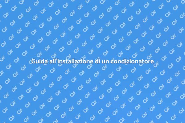 Installazione condizionatore: ecco come fare