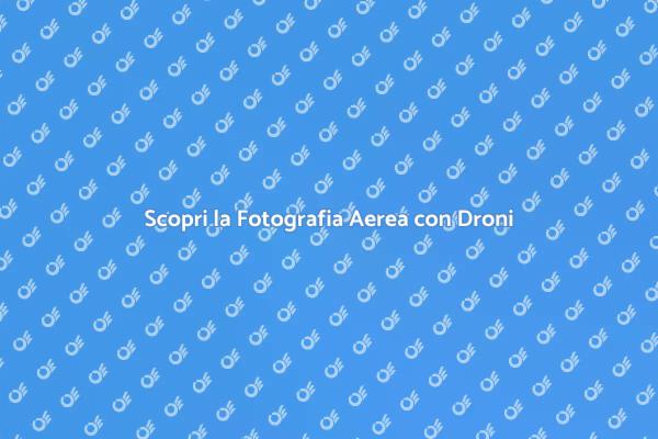Trasforma le tue Foto con i Droni