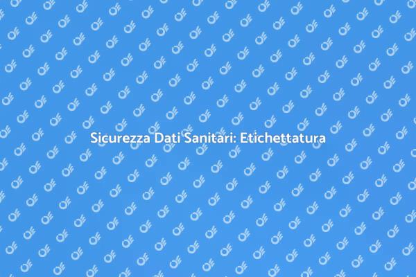 Protezione Dati Sanitari con Etichettatura