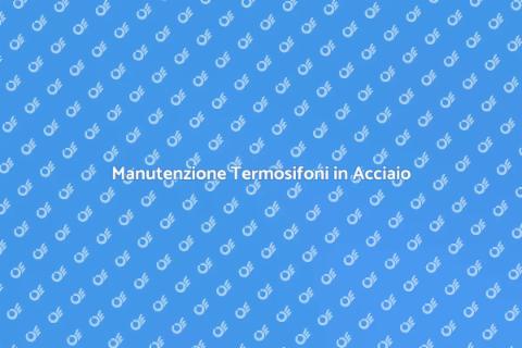 Assistenza Tecnica Termosifoni Acciaio