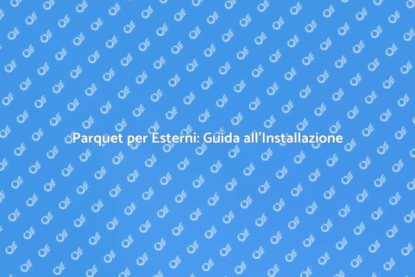 Rinnova i Tuoi Spazi con Parquet Esterno