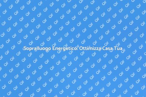 Sopralluogo Energetico: Scelta Strategica