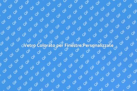 Colorazione Vetro Finestre su Misura
